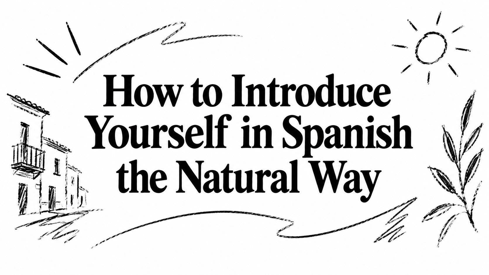 How to Introduce Yourself in Spanish the Natural Way