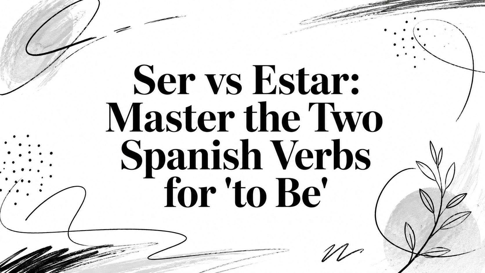 Ser vs Estar: The Difference, Rules and Examples (With Quiz)