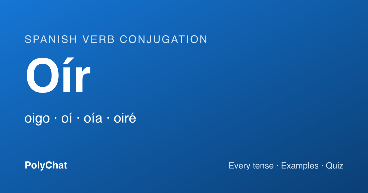 Oír Conjugation: Oigo, Oyes, Oyó and Every Tense (Chart)