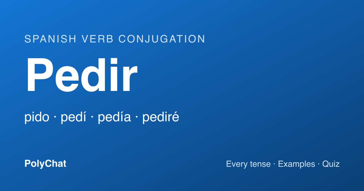 Pedir Conjugation: Pido, Pidió, Pida and Every Tense (Chart)