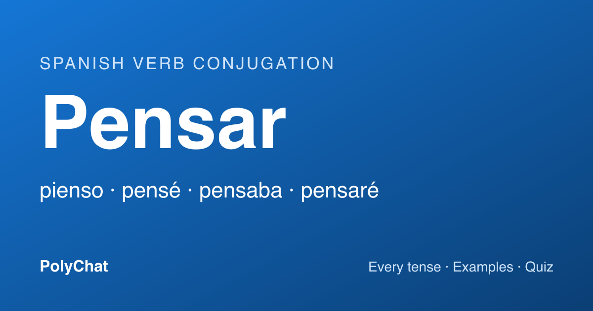 Pensar Conjugation: Pienso, Pensé, Piense and Every Tense (Chart)