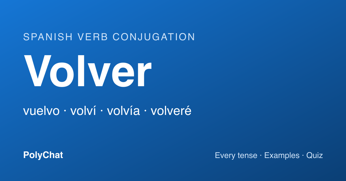 Volver Conjugation: Vuelvo, Volví, Vuelto and Every Tense (Chart)